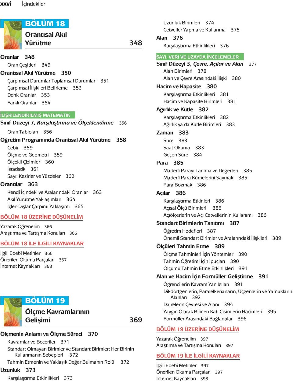 Geometri 359 Ölçekli Çizimler 360 İstatistik 361 Sayı: Kesirler ve Yüzdeler 362 Orantılar 363 Kendi İçindeki ve Aralarındaki Oranlar 363 Akıl Yürütme Yaklaşımları 364 İçler-Dışlar Çarpımı Yaklaşımı