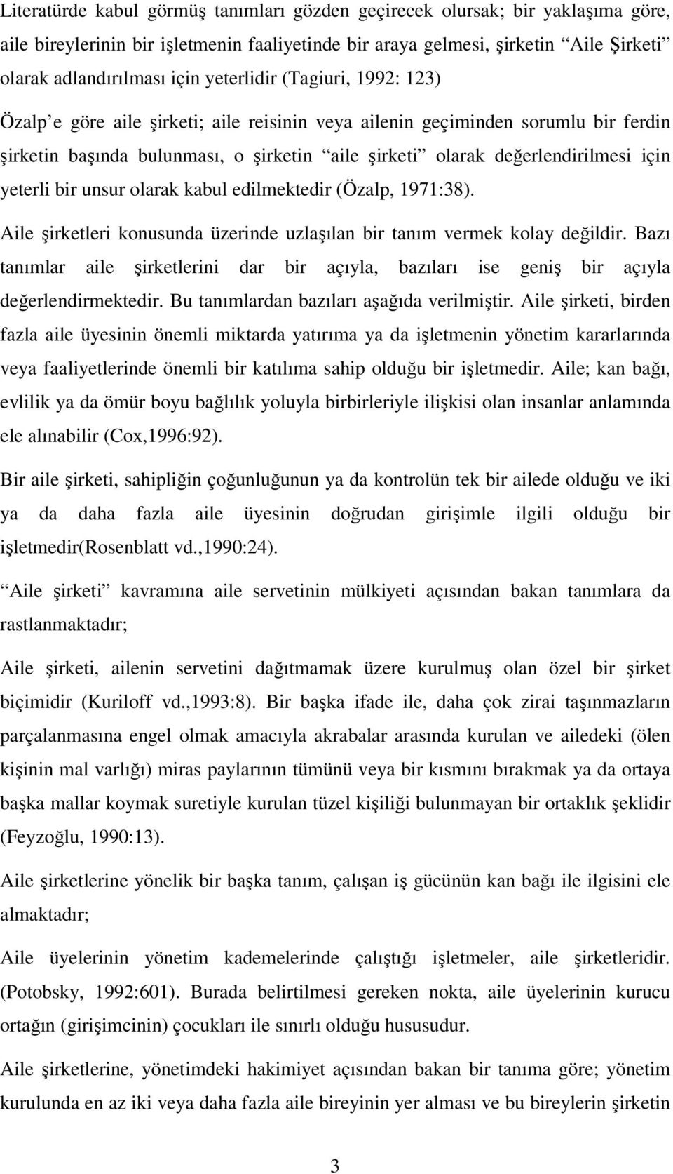 yeterli bir unsur olarak kabul edilmektedir (Özalp, 1971:38). Aile şirketleri konusunda üzerinde uzlaşılan bir tanım vermek kolay değildir.