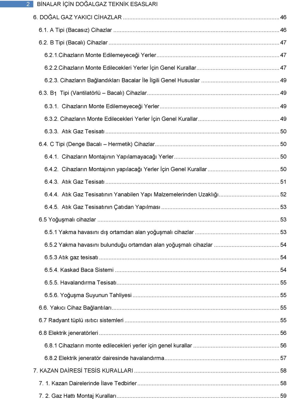 .. 49 6.3.3. Atık Gaz Tesisatı... 50 6.4. C Tipi (Denge Bacalı Hermetik) Cihazlar... 50 6.4.1. Cihazların Montajının Yapılamayacağı Yerler... 50 6.4.2.