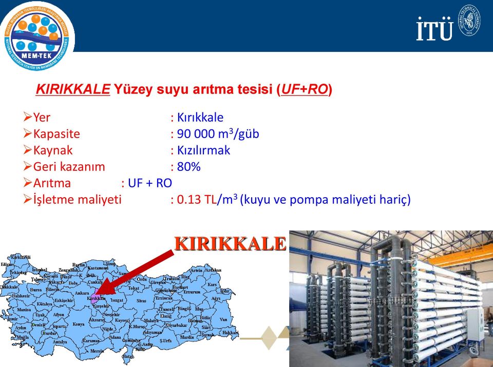 Kızılırmak Geri kazanım : 80% Arıtma : UF + RO