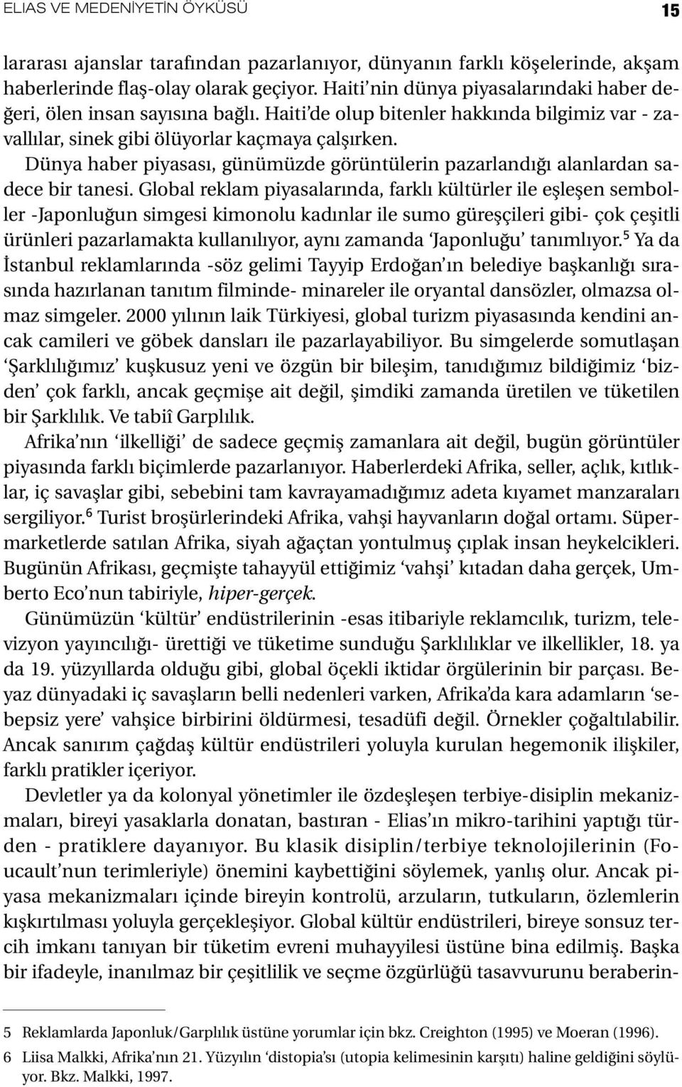 Dünya haber piyasası, günümüzde görüntülerin pazarlandığı alanlardan sadece bir tanesi.