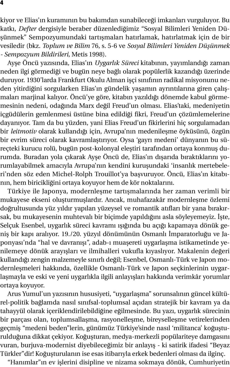 5-6 ve Sosyal Bilimleri Yeniden Düşünmek - Sempozyum Bildirileri, Metis 1998).