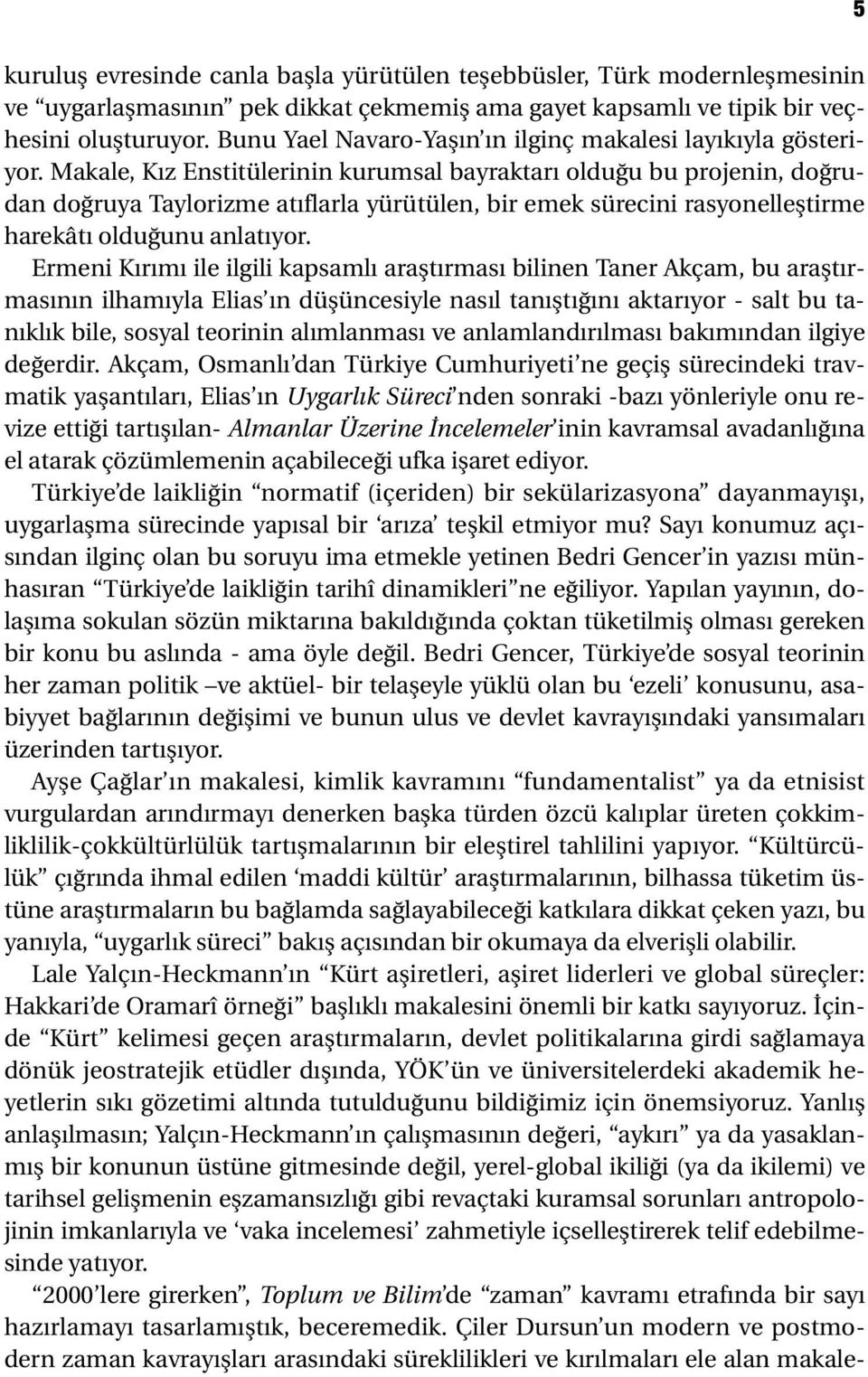 Makale, Kız Enstitülerinin kurumsal bayraktarı olduğu bu projenin, doğrudan doğruya Taylorizme atıflarla yürütülen, bir emek sürecini rasyonelleştirme harekâtı olduğunu anlatıyor.