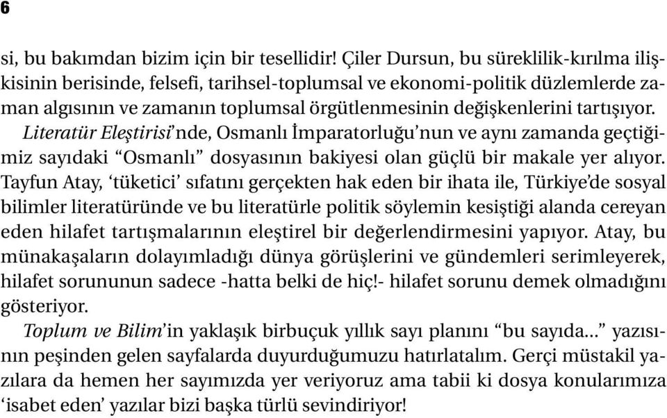 Literatür Eleştirisi nde, Osmanlı İmparatorluğu nun ve aynı zamanda geçtiğimiz sayıdaki Osmanlı dosyasının bakiyesi olan güçlü bir makale yer alıyor.