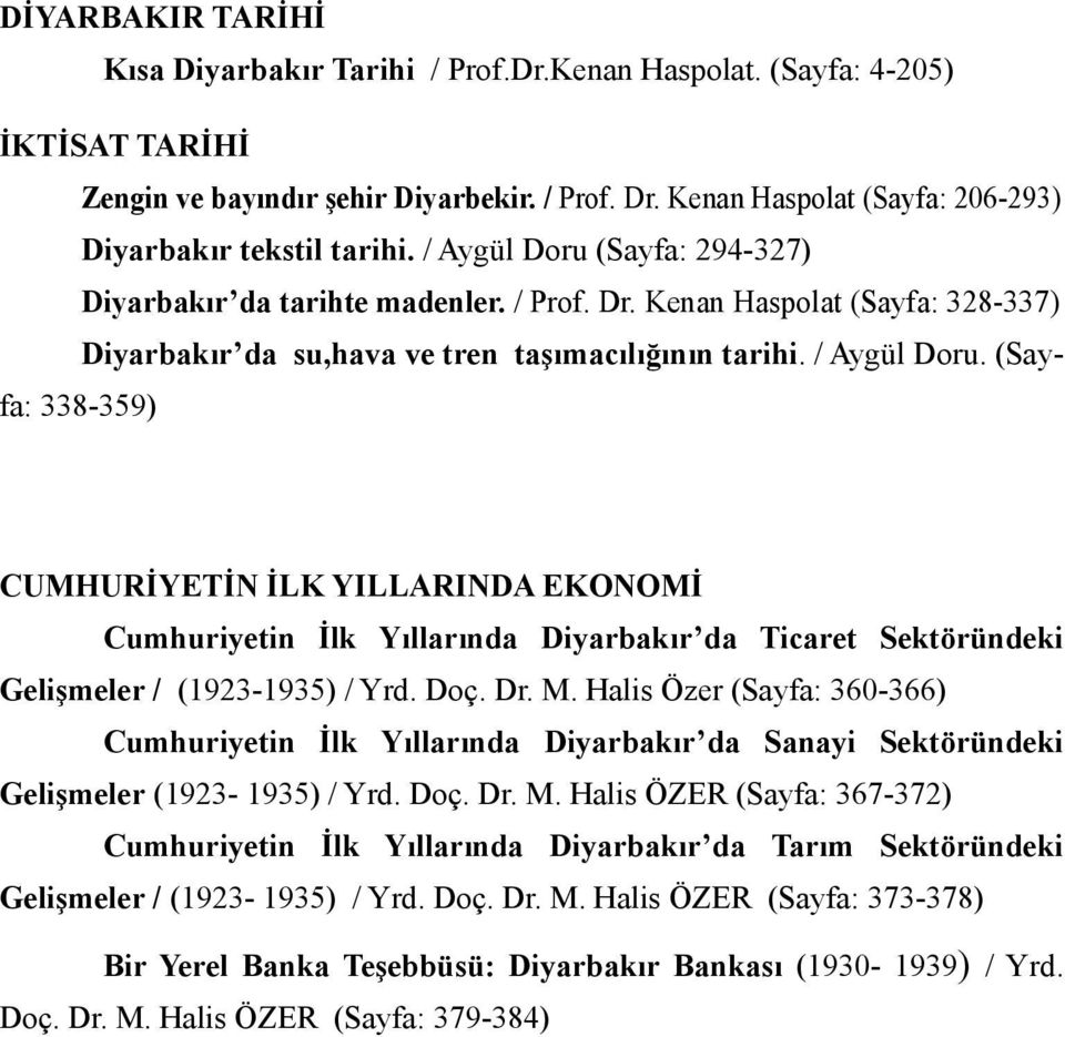 Kenan Haspolat (Sayfa: 328-337) Diyarbakır da su,hava ve tren taşımacılığının tarihi. / Aygül Doru.