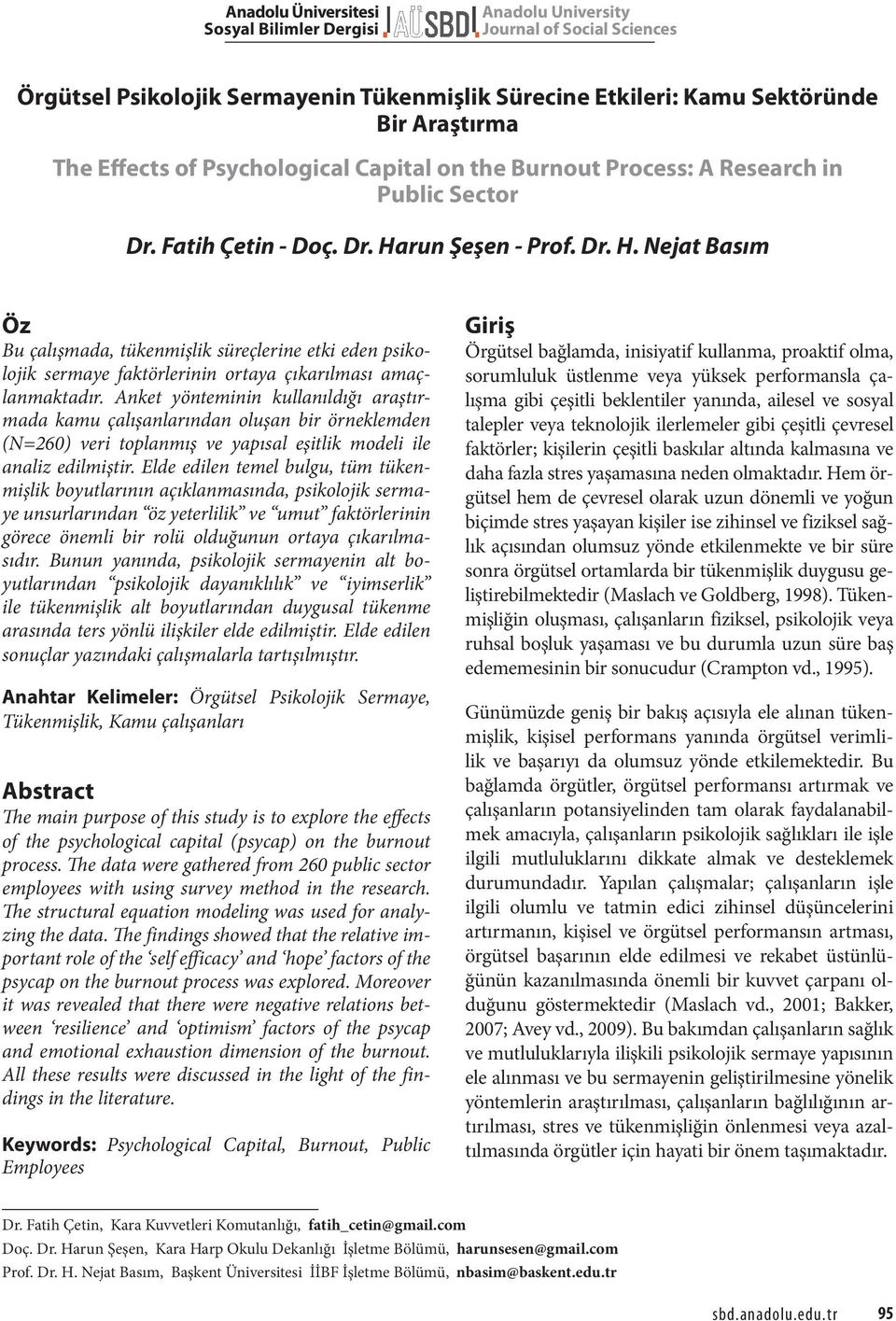 run Şeşen - Prof. Dr. H. Nejat Basım Öz Bu çalışmada, tükenmişlik süreçlerine etki eden psikolojik sermaye faktörlerinin ortaya çıkarılması amaçlanmaktadır.