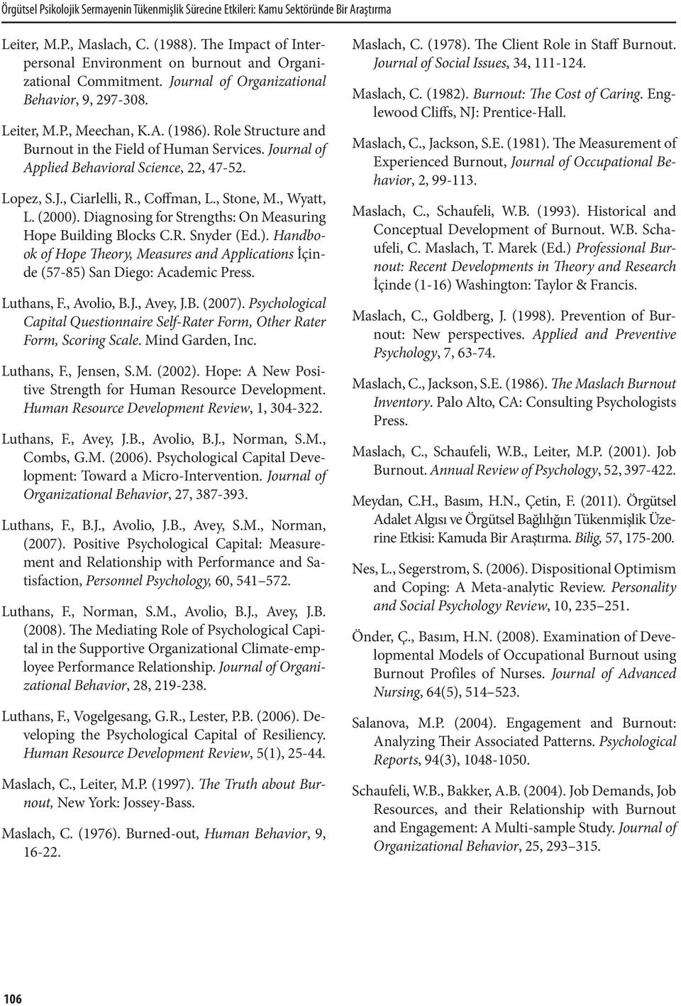 Role Structure and Burnout in the Field of Human Services. Journal of Applied Behavioral Science, 22, 47-52. Lopez, S.J., Ciarlelli, R., Coffman, L., Stone, M., Wyatt, L. (2000).