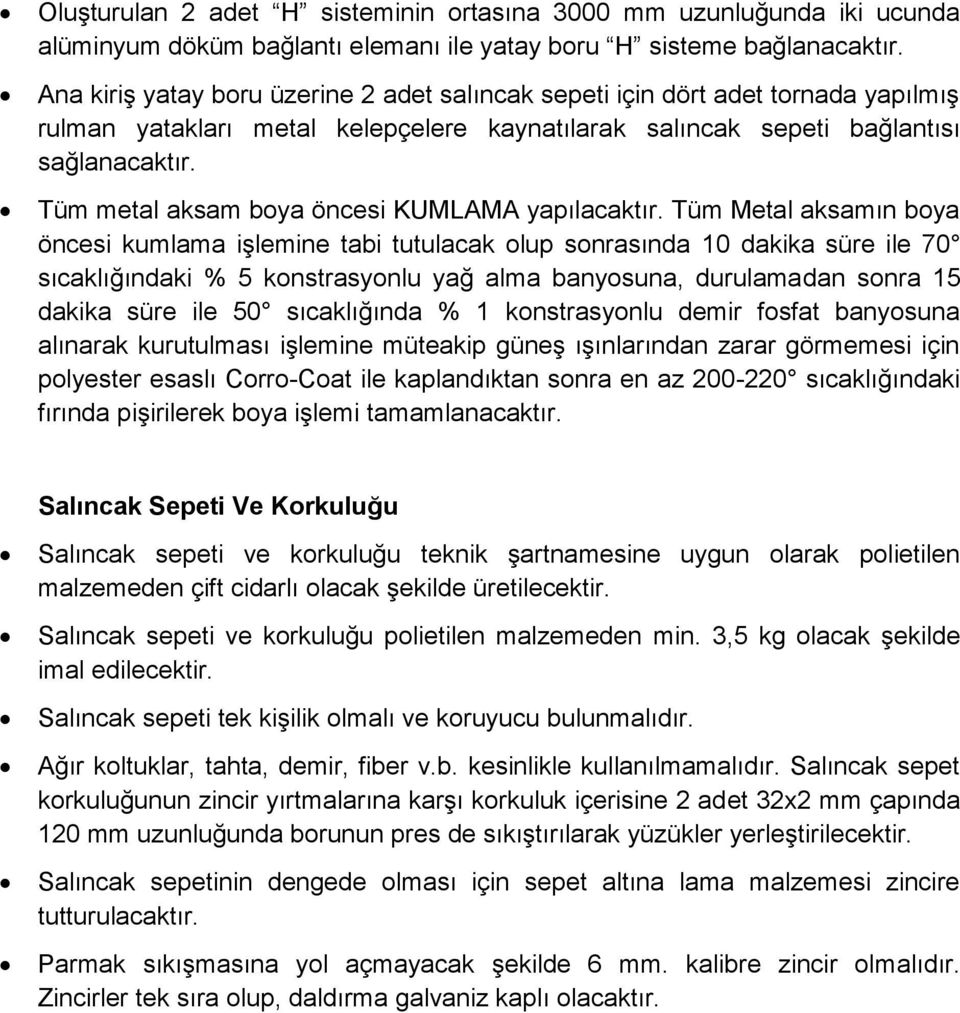 Tüm metal aksam boya öncesi KUMLAMA yapılacaktır.