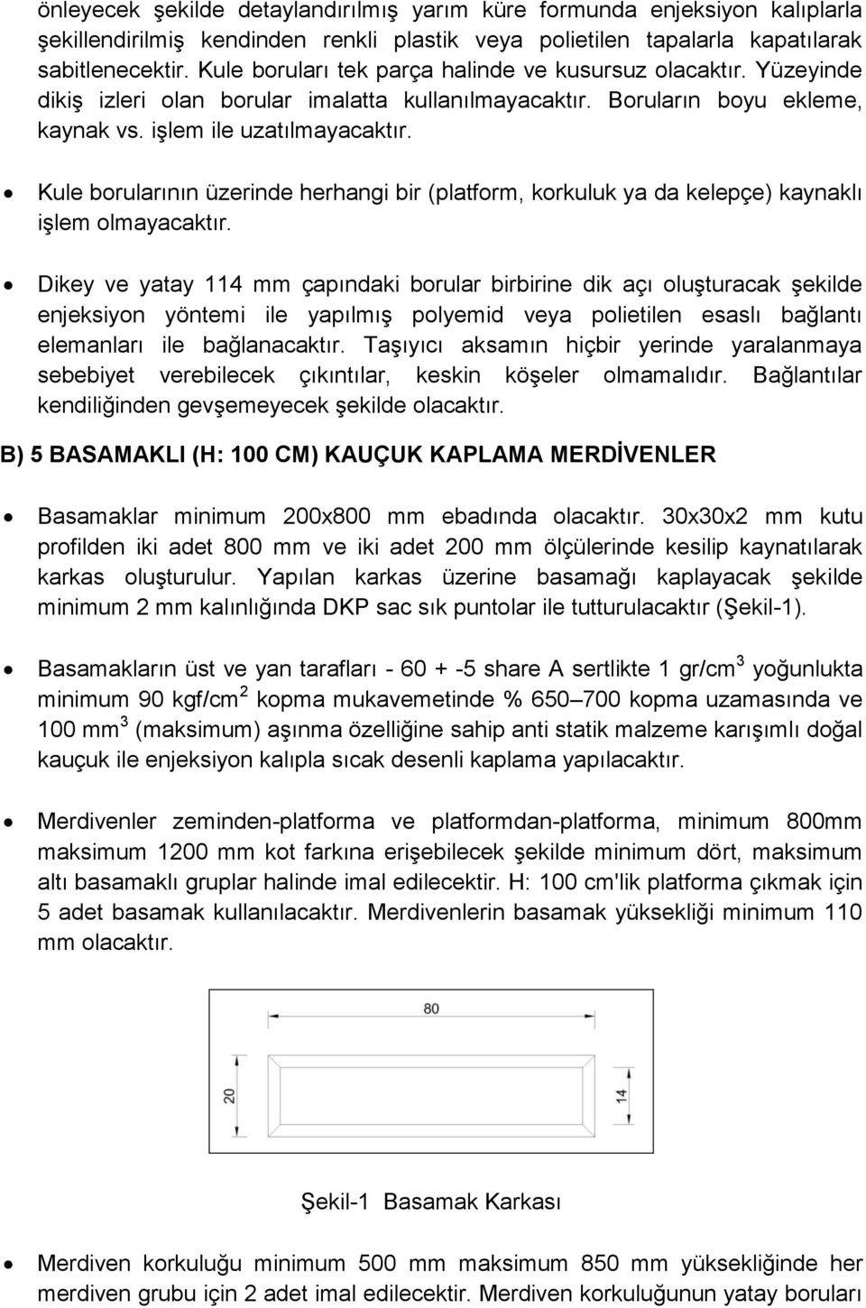 Kule borularının üzerinde herhangi bir (platform, korkuluk ya da kelepçe) kaynaklı işlem olmayacaktır.