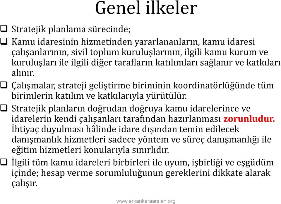 Stratejik planların doğrudan doğruya kamu idarelerince ve idarelerin kendi çalışanları tarafından hazırlanması zorunludur.