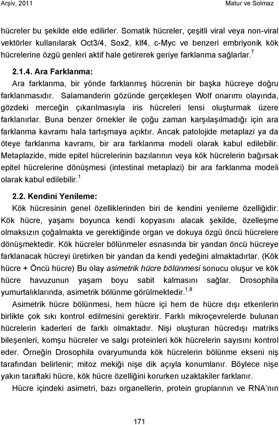 1.4. Ara Farklanma: Ara farklanma, bir yönde farklanmış hücrenin bir başka hücreye doğru farklanmasıdır.