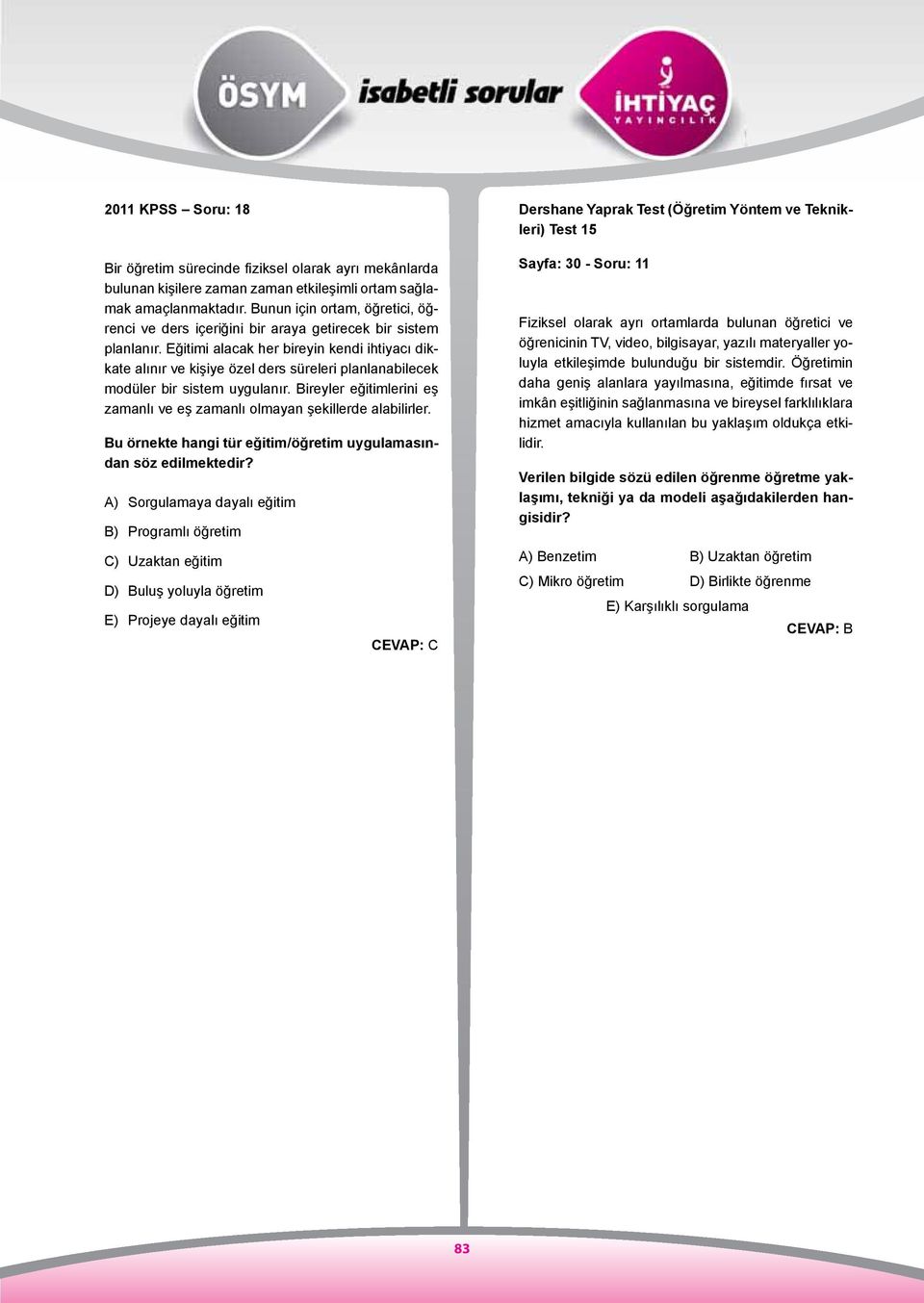 Eğitimi alacak her bireyin kendi ihtiyacı dikkate alınır ve kişiye özel ders süreleri planlanabilecek modüler bir sistem uygulanır.