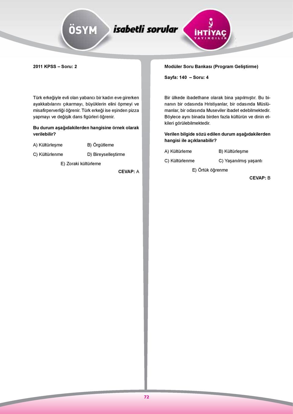 A) Kültürleşme B) Örgütleme C) Kültürlenme D) Bireyselleştirme E) Zoraki kültürleme CEVAP: A Bir ülkede ibadethane olarak bina yapılmıştır.