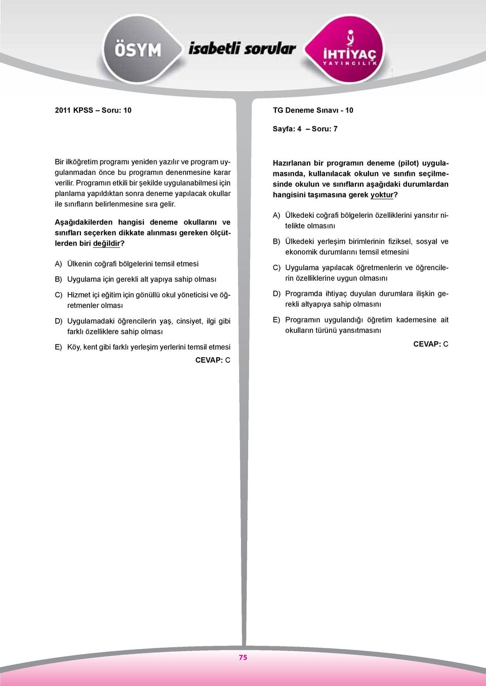 Aşağıdakilerden hangisi deneme okullarını ve sınıfları seçerken dikkate alınması gereken ölçütlerden biri değildir?