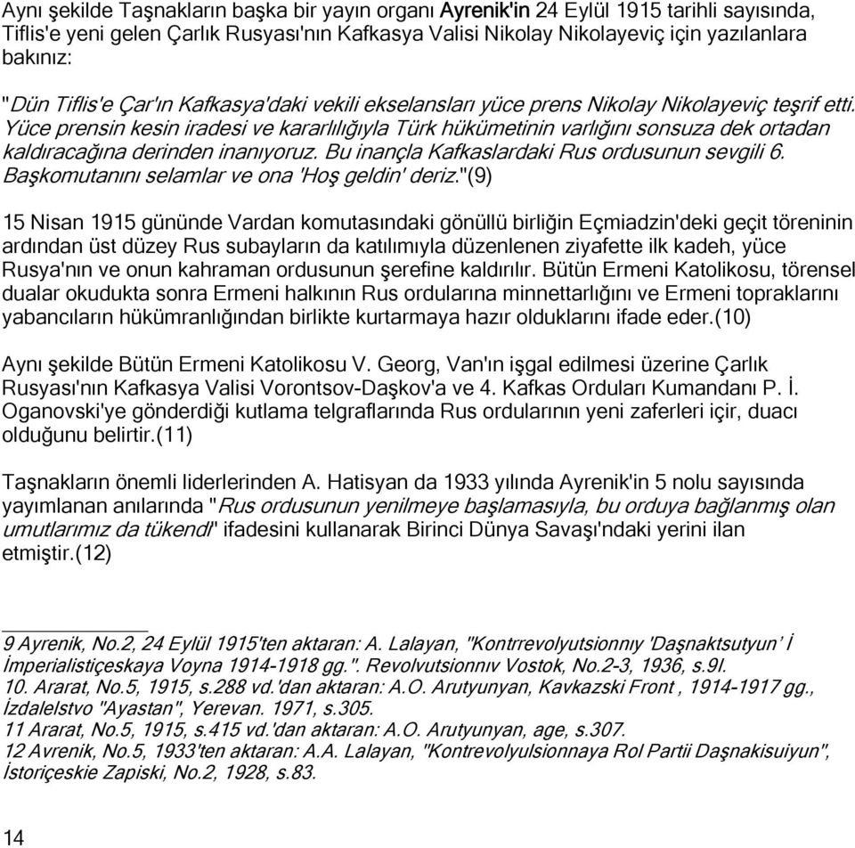 Yüce prensin kesin iradesi ve kararlılığıyla Türk hükümetinin varlığını sonsuza dek ortadan kaldıracağına derinden inanıyoruz. Bu inançla Kafkaslardaki Rus ordusunun sevgili 6.