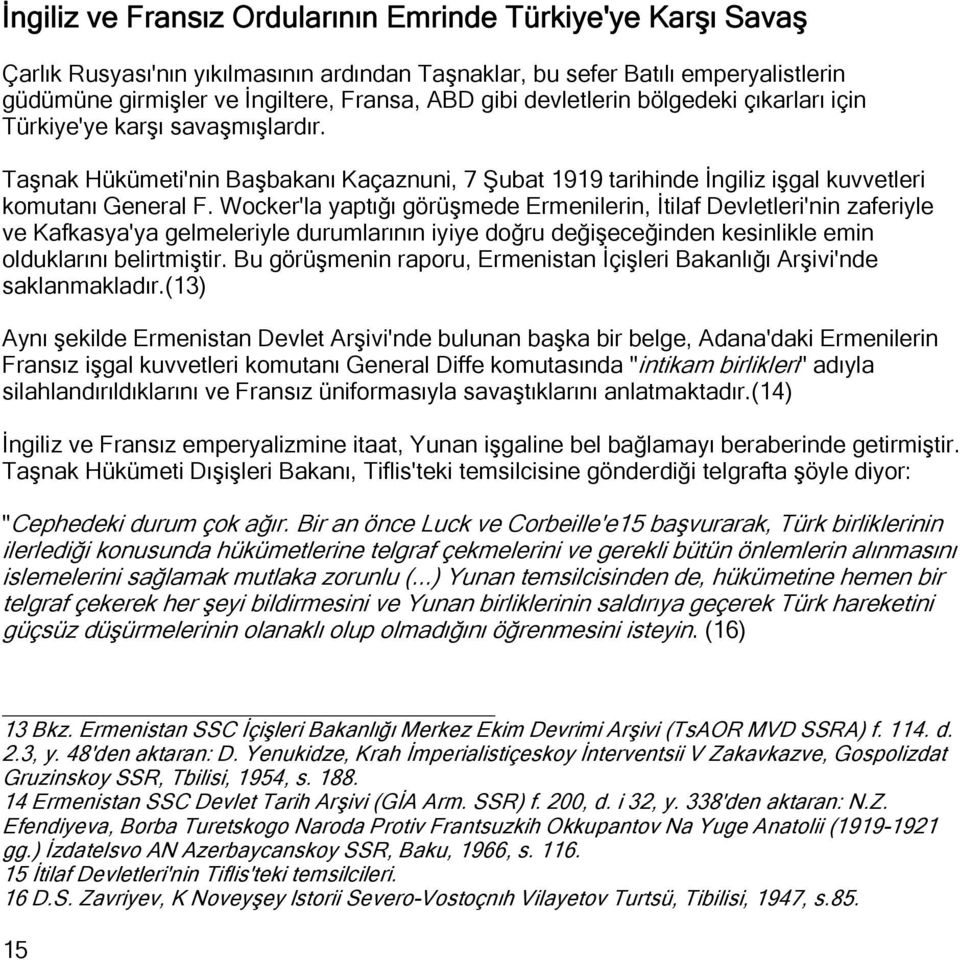 Wocker'la yaptığı görüşmede Ermenilerin, İtilaf Devletleri'nin zaferiyle ve Kafkasya'ya gelmeleriyle durumlarının iyiye doğru değişeceğinden kesinlikle emin olduklarını belirtmiştir.