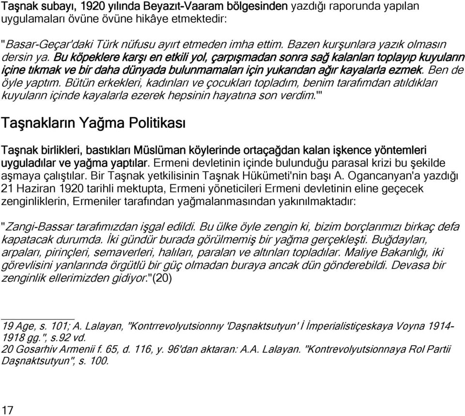 Bu köpeklere karşı en etkili yol, çarpışmadan sonra sağ kalanları toplayıp kuyuların içine tıkmak ve bir daha dünyada bulunmamaları için yukarıdan ağır kayalarla ezmek. Ben de öyle yaptım.