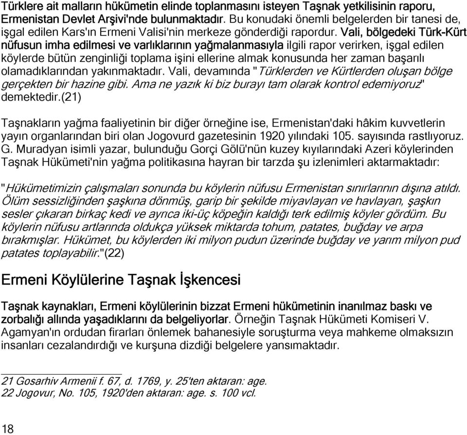 Vali, bölgedeki Türk-Kürt nüfusun imha edilmesi ve varlıklarının yağmalanmasıyla ilgili rapor verirken, işgal edilen köylerde bütün zenginliği toplama işini ellerine almak konusunda her zaman