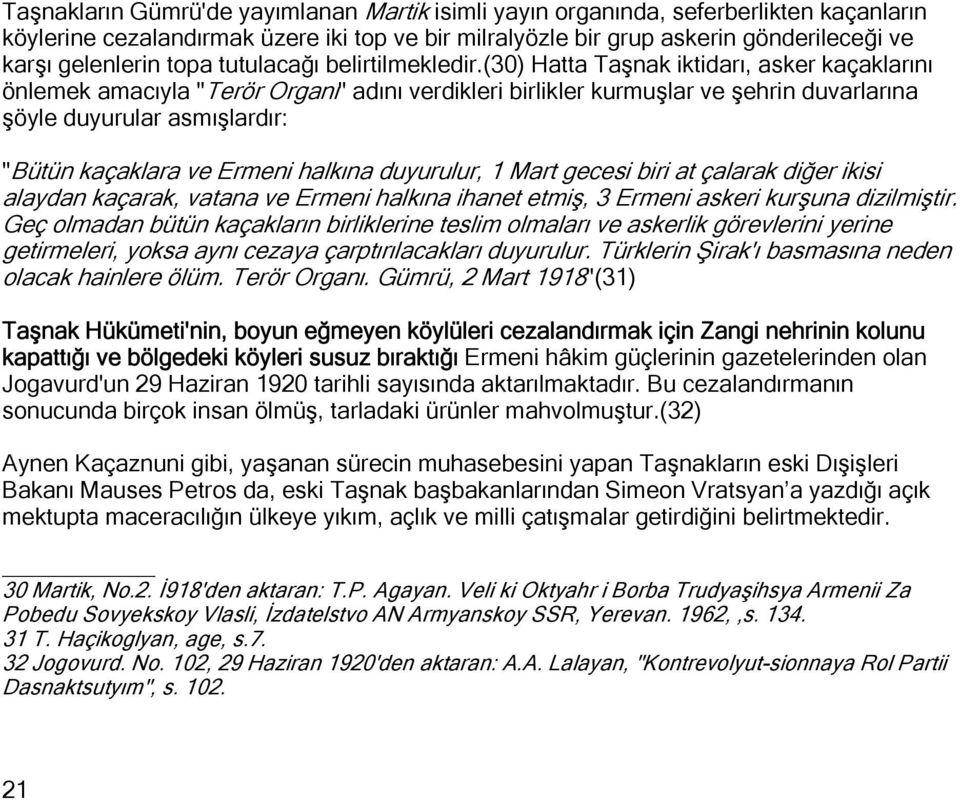 (30) Hatta Taşnak iktidarı, asker kaçaklarını önlemek amacıyla "Terör Organı" adını verdikleri birlikler kurmuşlar ve şehrin duvarlarına şöyle duyurular asmışlardır: "Bütün kaçaklara ve Ermeni