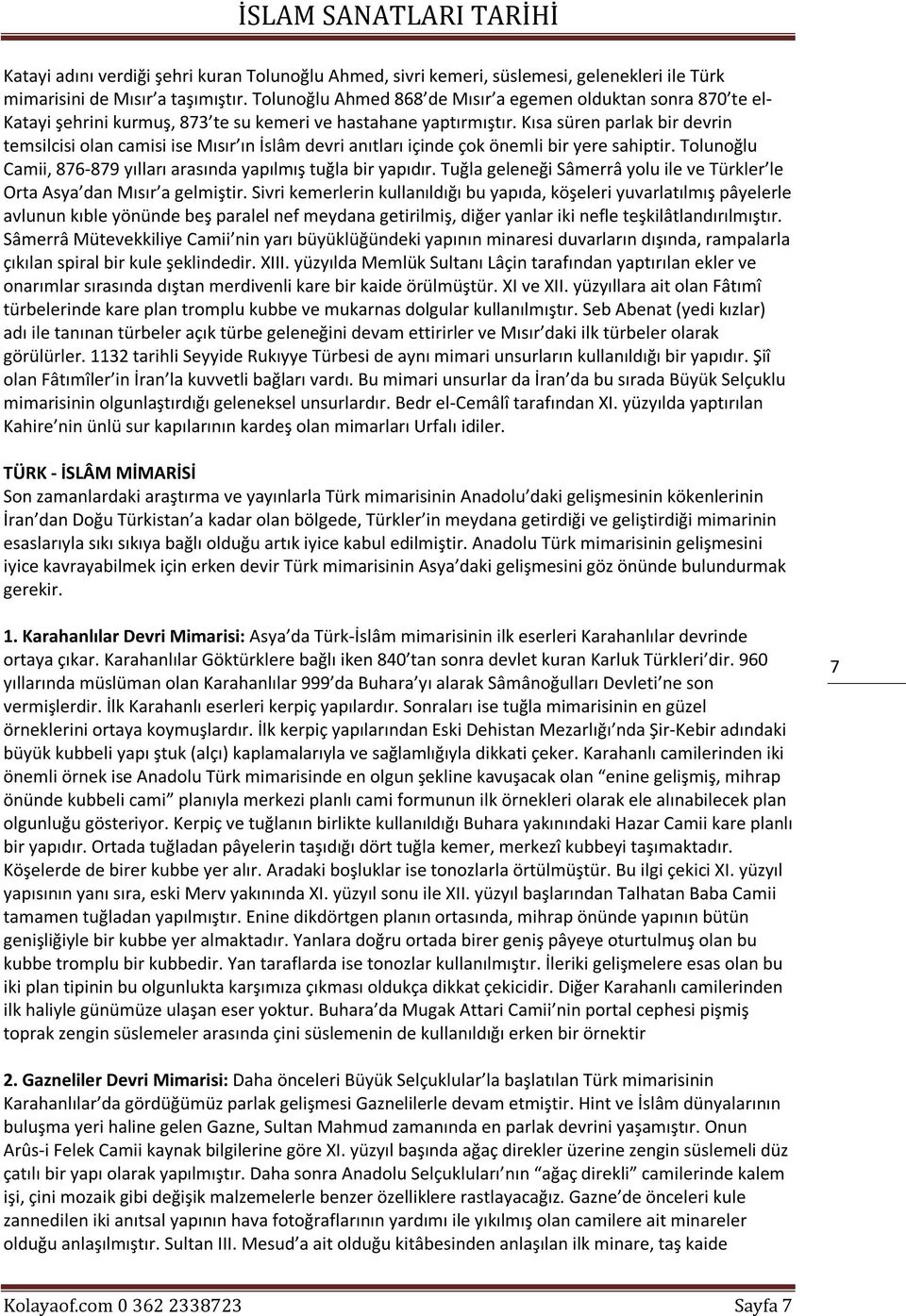 Kısa süren parlak bir devrin temsilcisi olan camisi ise Mısır ın İslâm devri anıtları içinde çok önemli bir yere sahiptir. Tolunoğlu Camii, 876-879 yılları arasında yapılmış tuğla bir yapıdır.