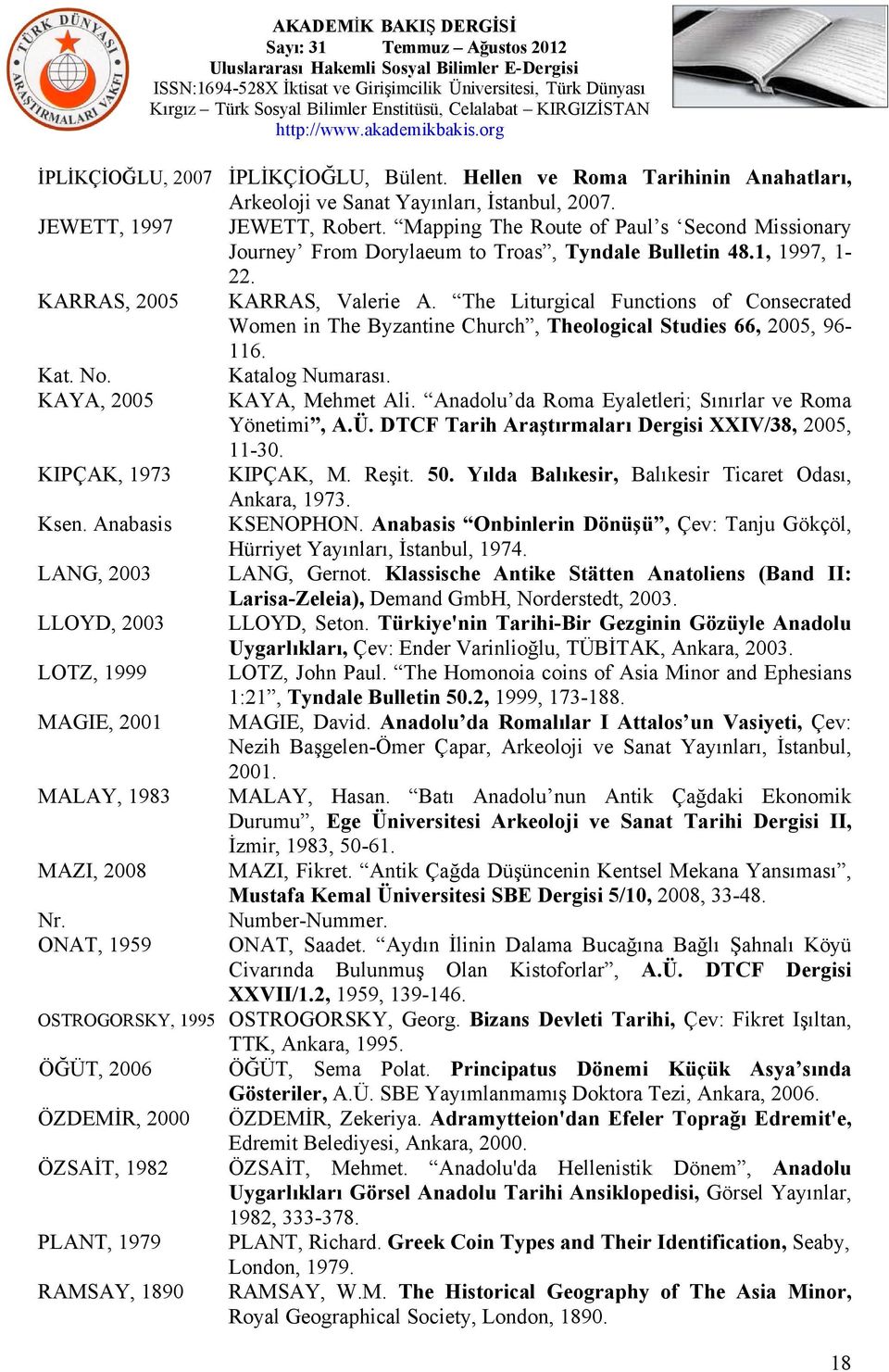 The Liturgical Functions of Consecrated Women in The Byzantine Church, Theological Studies 66, 2005, 96-116. Kat. No. Katalog Numarası. KAYA, 2005 KAYA, Mehmet Ali.