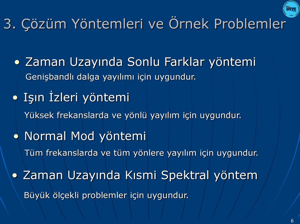 Işın İzleri yöntemi Yüksek frekanslarda ve yönlü yayılım için uygundur.