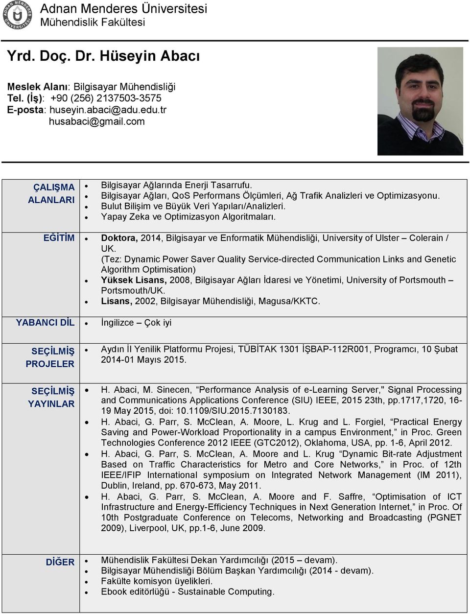 EĞİTİM Doktora, 2014, Bilgisayar ve Enformatik Mühendisliği, University of Ulster Colerain / UK.