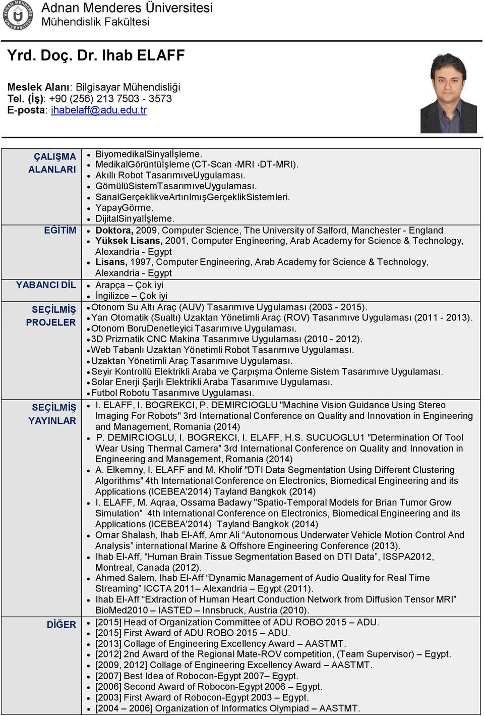 Doktora, 2009, Computer Science, The University of Salford, Manchester - England Yüksek Lisans, 2001, Computer Engineering, Arab Academy for Science & Technology, Alexandria - Egypt Lisans, 1997,