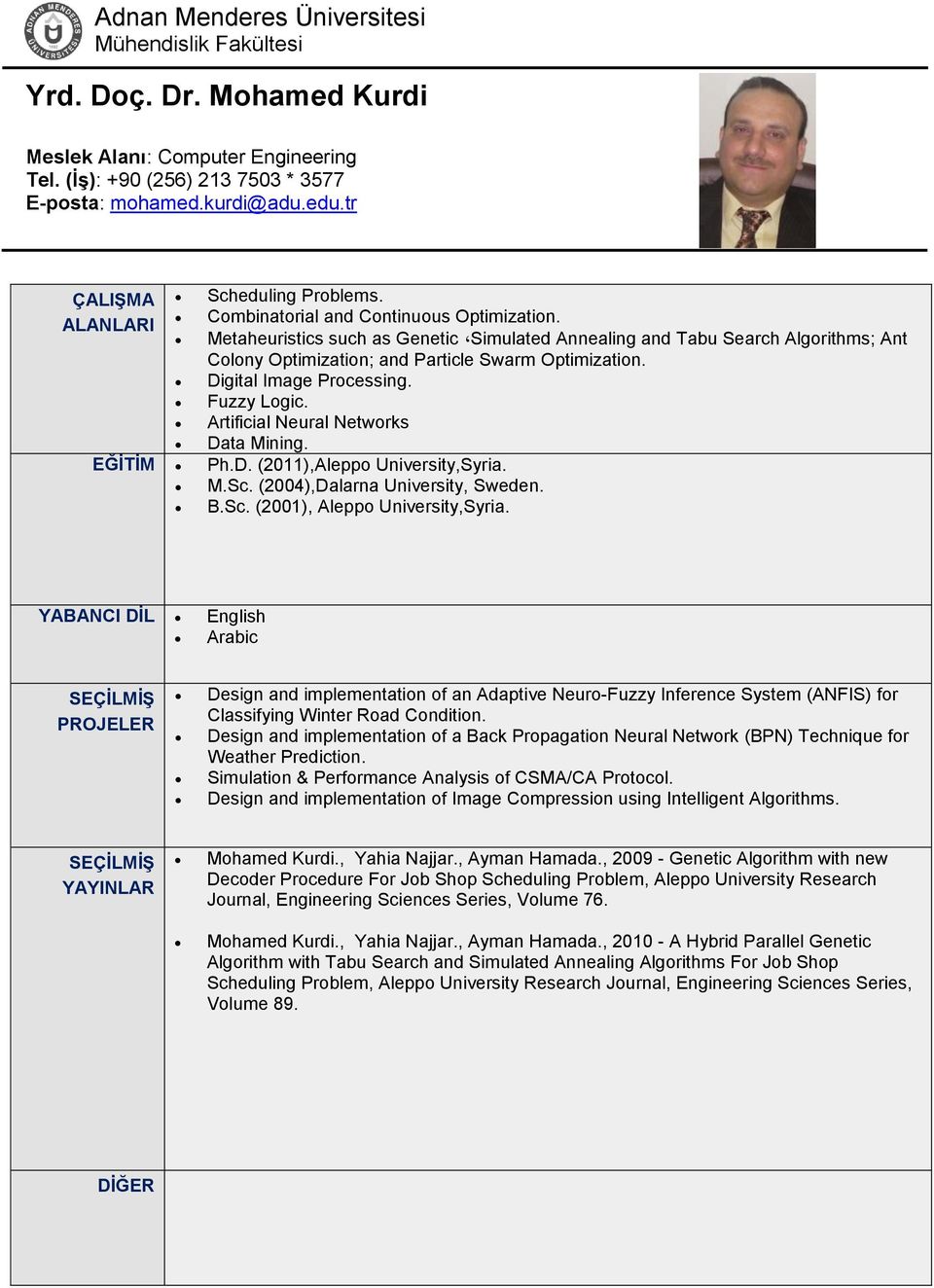 Artificial Neural Networks Data Mining. EĞİTİM Ph.D. (2011),Aleppo University,Syria. M.Sc. (2004),Dalarna University, Sweden. B.Sc. (2001), Aleppo University,Syria.