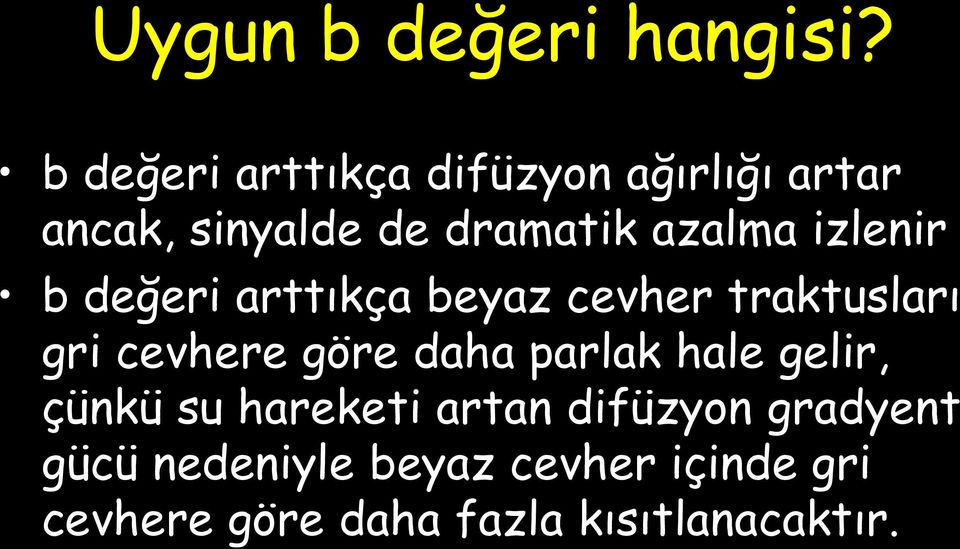 izlenir b değeri arttıkça beyaz cevher traktusları gri cevhere göre daha