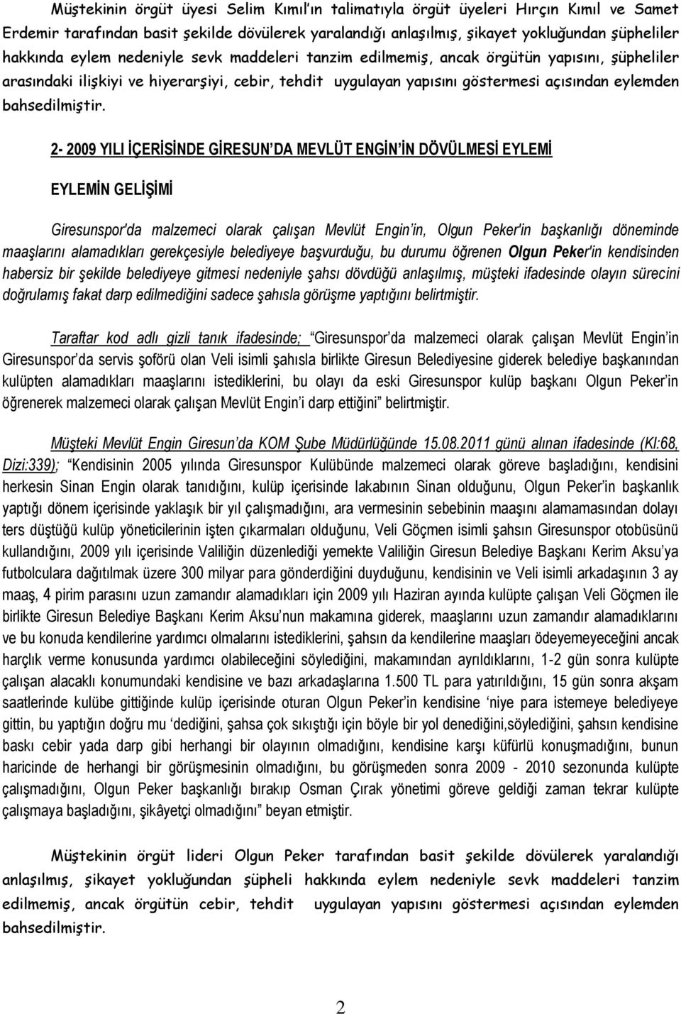 2-2009 YILI ĠÇERĠSĠNDE GĠRESUN DA MEVLÜT ENGĠN ĠN DÖVÜLMESĠ EYLEMĠ EYLEMĠN GELĠġĠMĠ Giresunspor'da malzemeci olarak çalışan Mevlüt Engin in, Olgun Peker'in başkanlığı döneminde maaşlarını