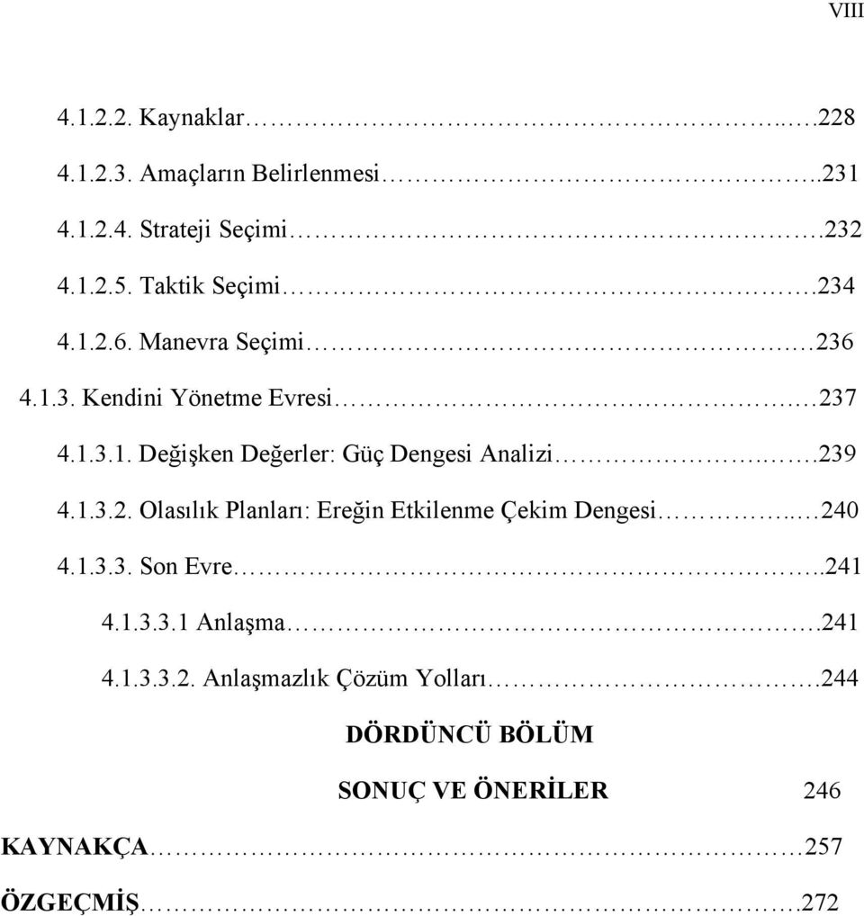 .239 4.1.3.2. Olasılık Planları: Ereğin Etkilenme Çekim Dengesi.. 240 4.1.3.3. Son Evre..241 4.1.3.3.1 Anlaşma.