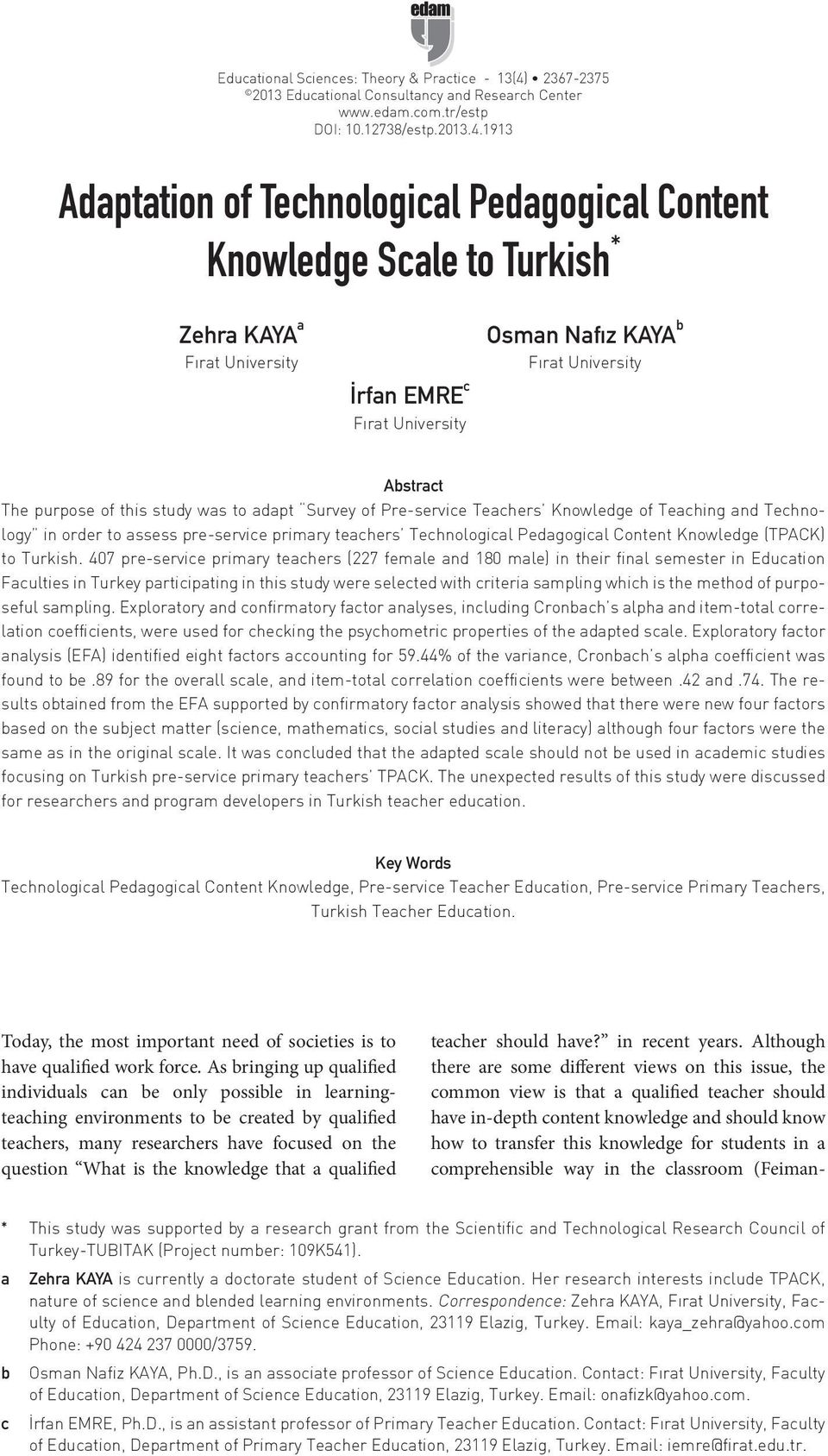 1913 Adaptation of Technological Pedagogical Content Knowledge Scale to Turkish * Zehra KAYA a Fırat University İrfan EMRE c Fırat University Osman Nafız KAYA b Fırat University Abstract The purpose