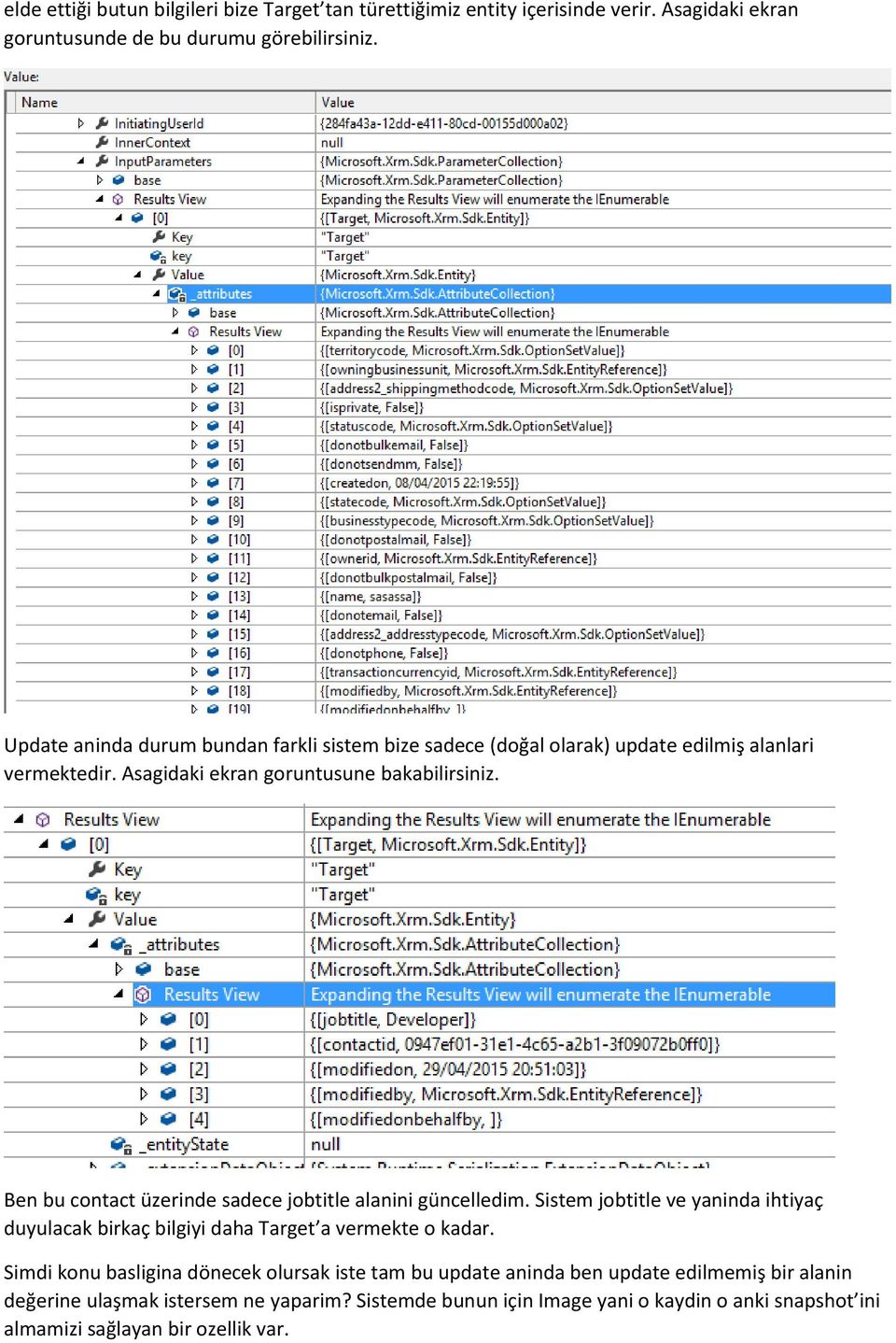 Ben bu contact üzerinde sadece jobtitle alanini güncelledim. Sistem jobtitle ve yaninda ihtiyaç duyulacak birkaç bilgiyi daha Target a vermekte o kadar.