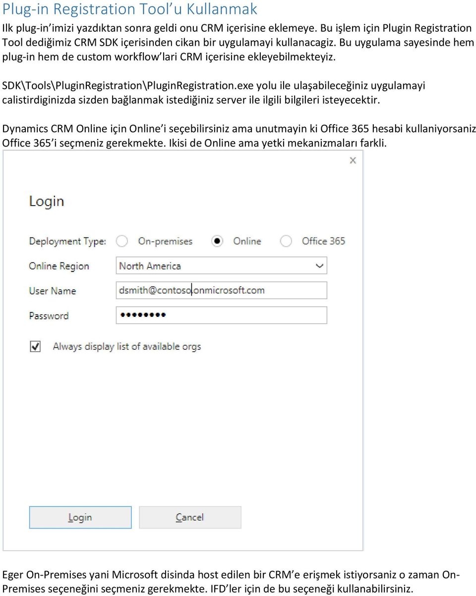 SDK\Tools\PluginRegistration\PluginRegistration.exe yolu ile ulaşabileceğiniz uygulamayi calistirdiginizda sizden bağlanmak istediğiniz server ile ilgili bilgileri isteyecektir.