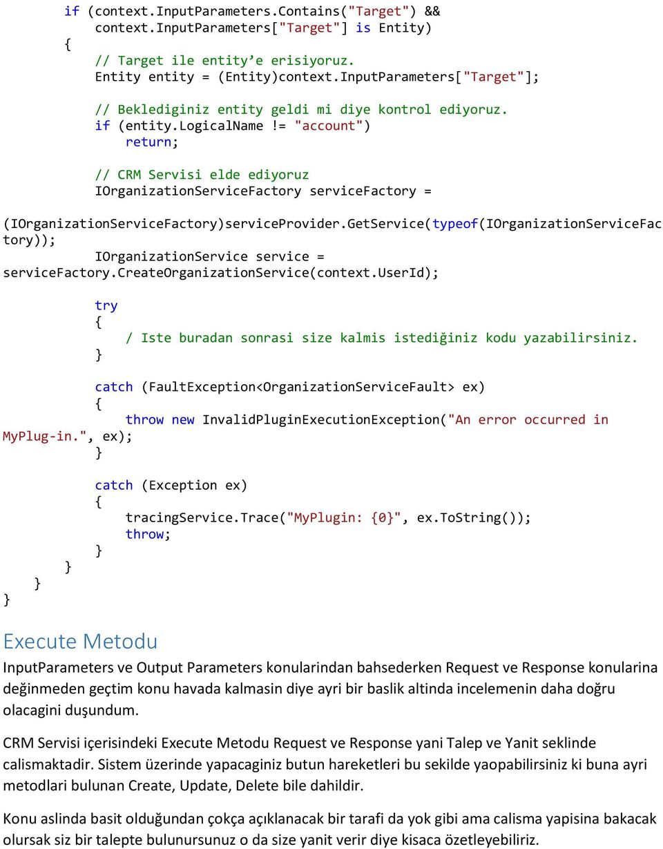 = "account") return; // CRM Servisi elde ediyoruz IOrganizationServiceFactory servicefactory = (IOrganizationServiceFactory)serviceProvider.