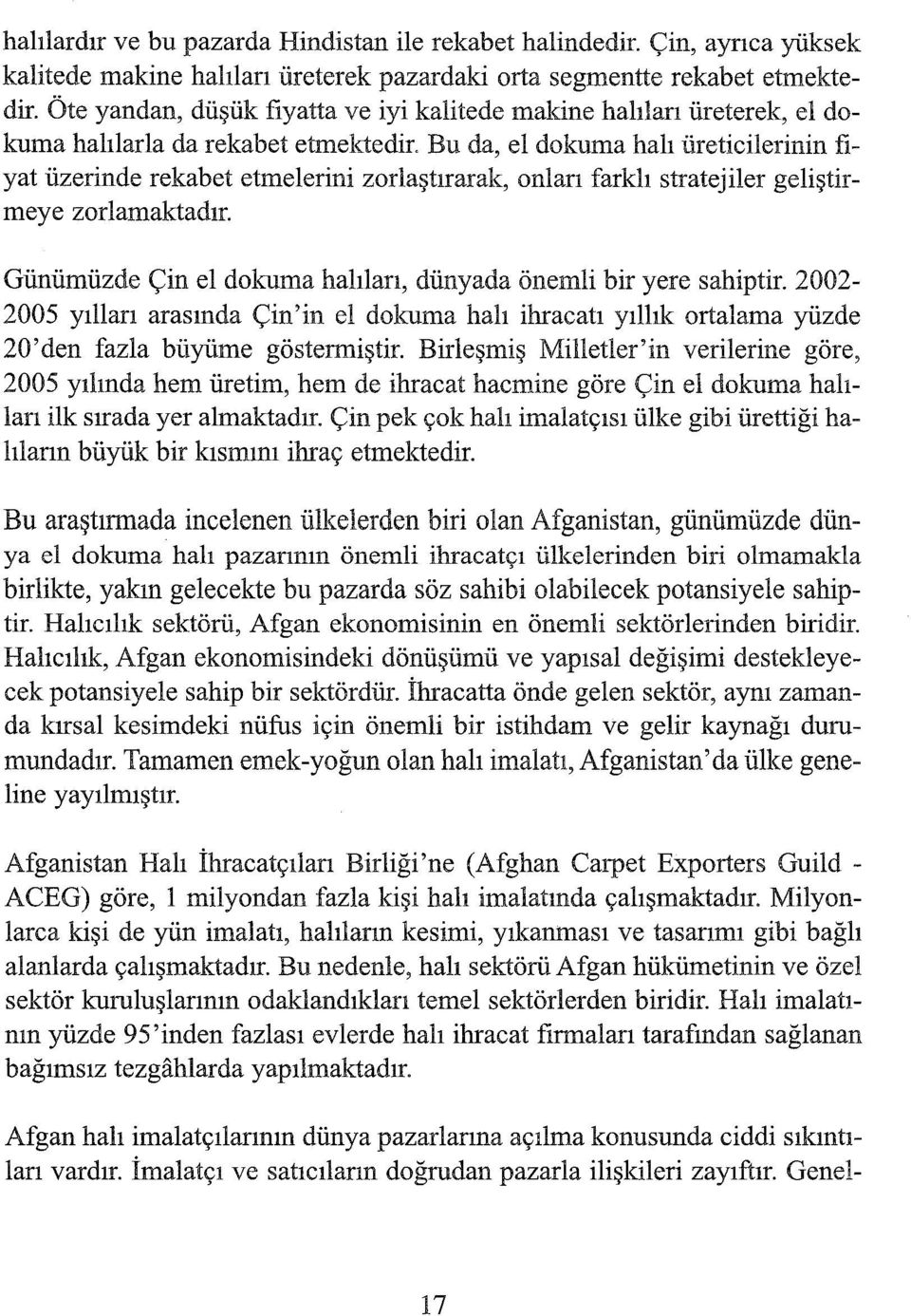 Bu da, el dokuma halı üreticilerinin fiyat üzerinde rekabet etmelerini zorlaştırarak, onları farklı stratejiler geliştirmeye zorlamaktadır.