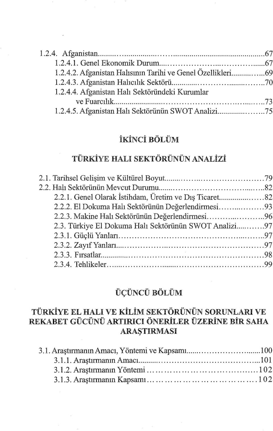 .... 82 2.2.2. El Dokuma Halı Sektörünün Değerlendirmesi... 93 2.2.3. Makine Halı Sektörünün Değerlendirmesi... 96 2.3. Türkiye El Dokuma Halı Sektörünün SWOT Analizi... 97 2.3.ı. Güçlü Yanları... 97 2.3.2. ZayıfYanlan.