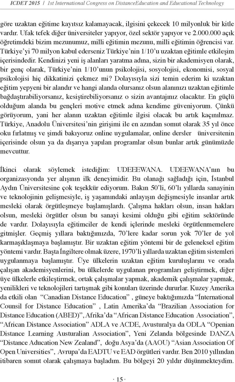 Türkiye yi 70 milyon kabul ederseniz Türkiye nin 1/10 u uzaktan eğitimle etkileşim içerisindedir.