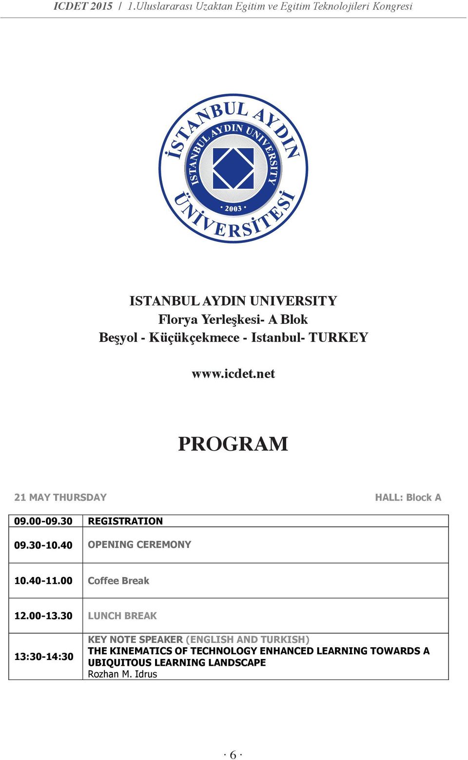 TURKEY ISTANBUL AYDIN UNIVERSITY Florya www.icdet.net Yerleşkesi- A Blok Beşyol - Küçükçekmece - Istanbul- TURKEY www.icdet.net PROGRAM 21 MAY THURSDAY HALL: Block A 09.