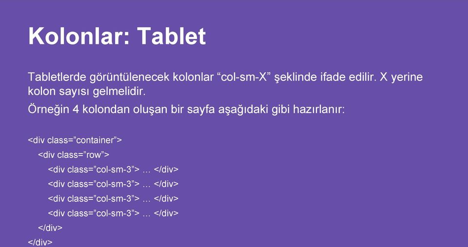 Örneğin 4 kolondan oluşan bir sayfa aşağıdaki gibi hazırlanır: <div class=