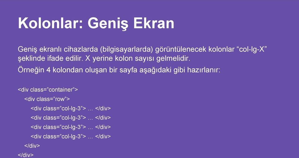 Örneğin 4 kolondan oluşan bir sayfa aşağıdaki gibi hazırlanır: <div class= container >