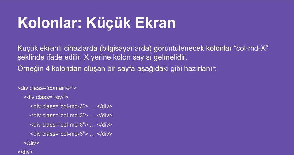 Örneğin 4 kolondan oluşan bir sayfa aşağıdaki gibi hazırlanır: <div class= container >