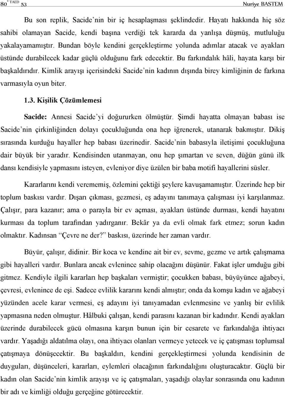 Bundan böyle kendini gerçekleştirme yolunda adımlar atacak ve ayakları üstünde durabilecek kadar güçlü olduğunu fark edecektir. Bu farkındalık hâli, hayata karşı bir başkaldırıdır.