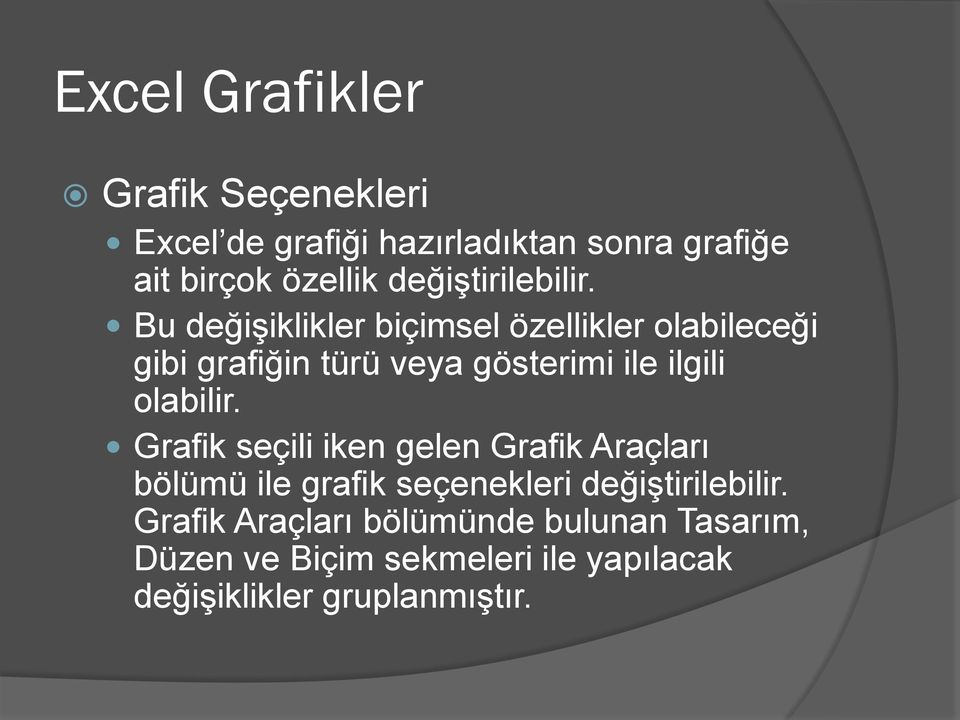 Bu değişiklikler biçimsel özellikler olabileceği gibi grafiğin türü veya gösterimi ile ilgili olabilir.