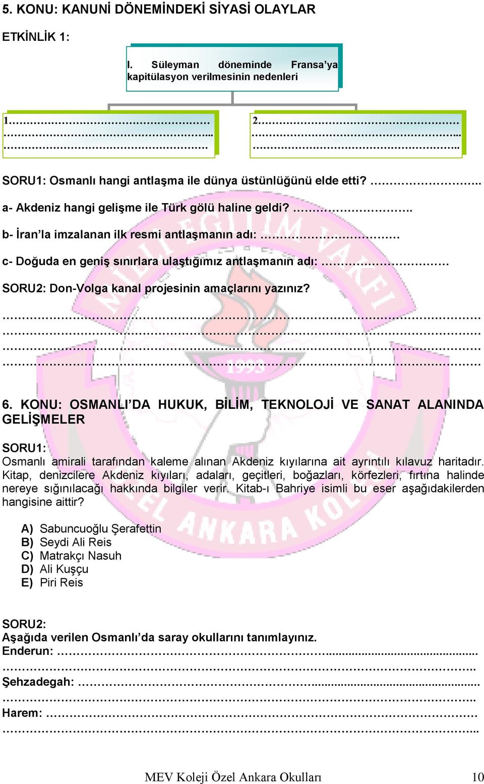 . b- İran la imzalanan ilk resmi antlaşmanın adı: c- Doğuda en geniş sınırlara ulaştığımız antlaşmanın adı: SORU2: Don-Volga kanal projesinin amaçlarını yazınız? 6.