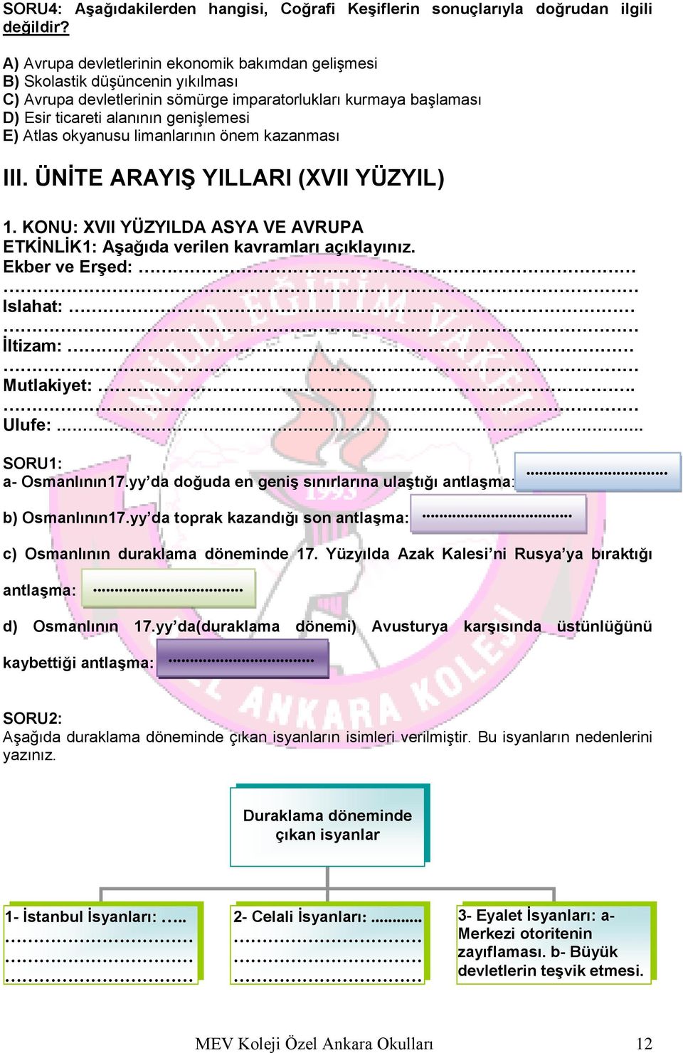 okyanusu limanlarının önem kazanması III. ÜNİTE ARAYIŞ YILLARI (XVII YÜZYIL) 1. KONU: XVII YÜZYILDA ASYA VE AVRUPA ETKİNLİK1: Aşağıda verilen kavramları açıklayınız.