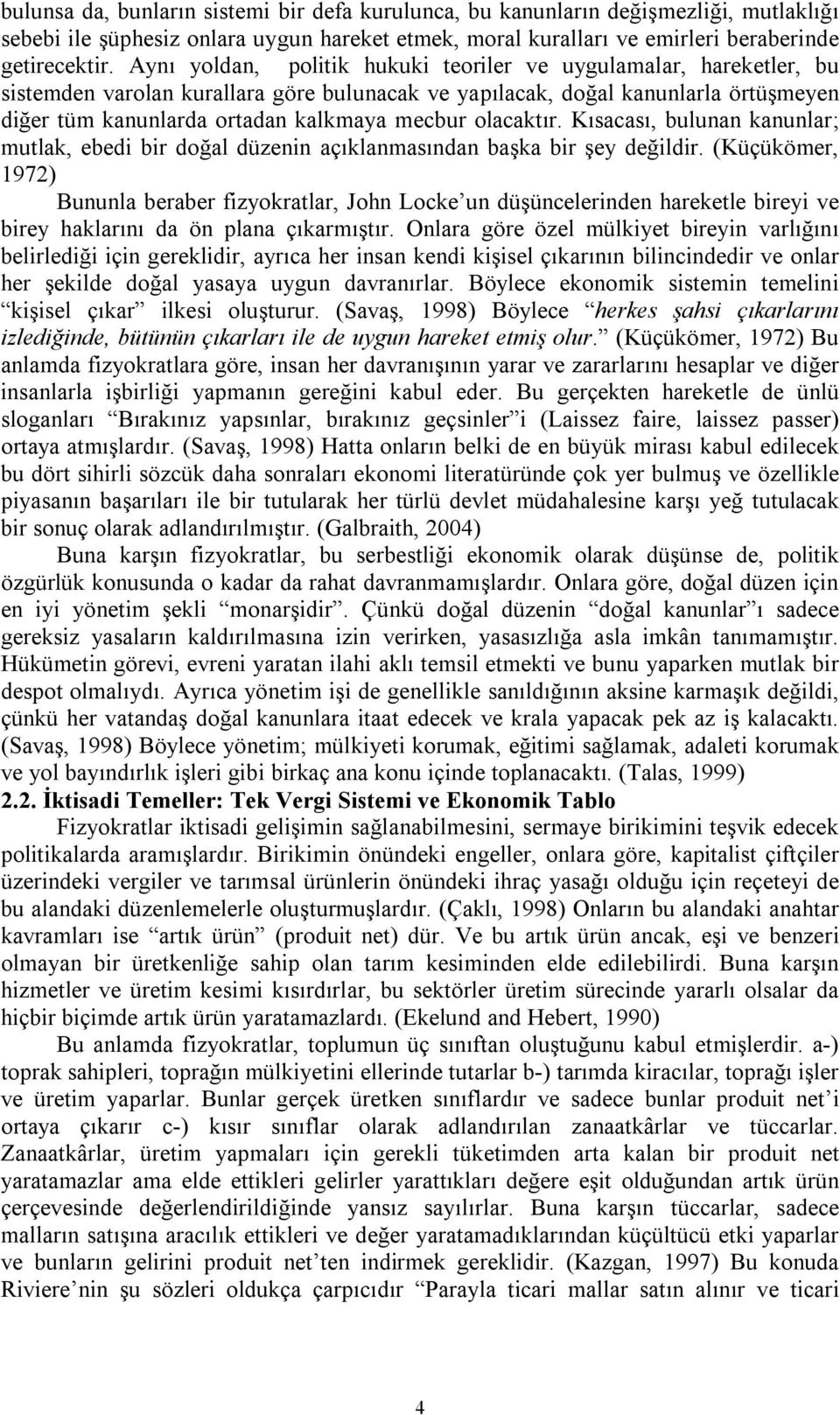 olacaktır. Kısacası, bulunan kanunlar; mutlak, ebedi bir doğal düzenin açıklanmasından başka bir şey değildir.