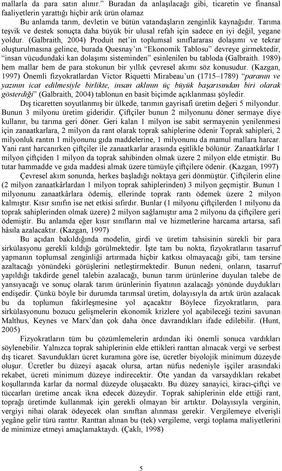 Tarıma teşvik ve destek sonuçta daha büyük bir ulusal refah için sadece en iyi değil, yegane yoldur.