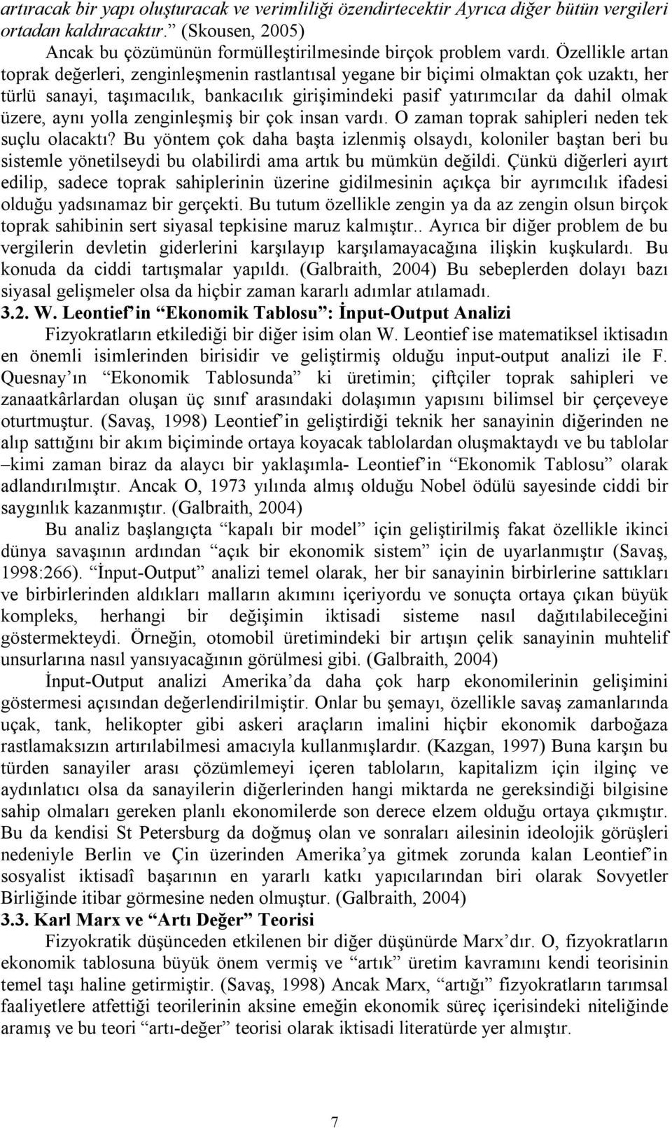 aynı yolla zenginleşmiş bir çok insan vardı. O zaman toprak sahipleri neden tek suçlu olacaktı?